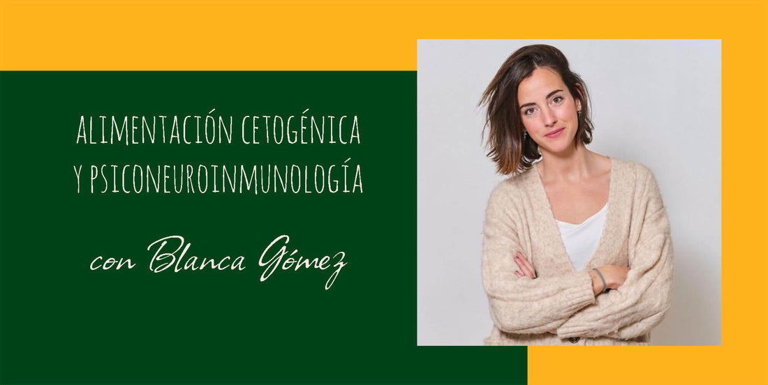 Alimentación cetogénica y psiconeuroinmunología con Blanca Gómez